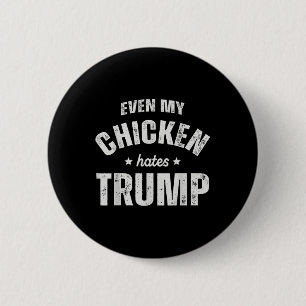 Badge Rond 5 Cm Même mon poulet déteste Trump Anti Trump Hommes Ag