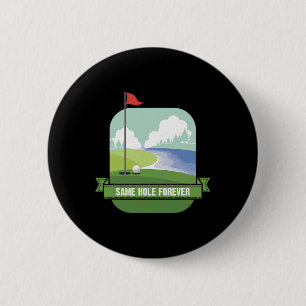 Badge Rond 5 Cm Même Trou Pour Toujours Drôle Golf Enterrement de 