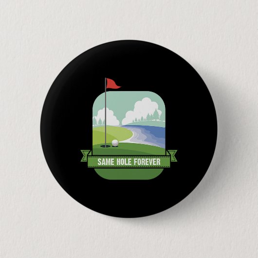 Badge Rond 5 Cm Même Trou Pour Toujours Drôle Golf Enterrement de  (Devant)
