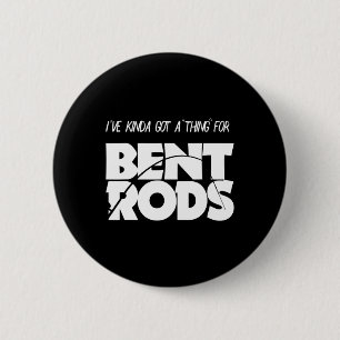 Badge Rond 5 Cm Mens J'Ai Une Chose Pour Bent Rods Drôle Pêche