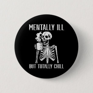 Badge Rond 5 Cm Mentalement Mal Mais Totalement Chill Skeleton Hal