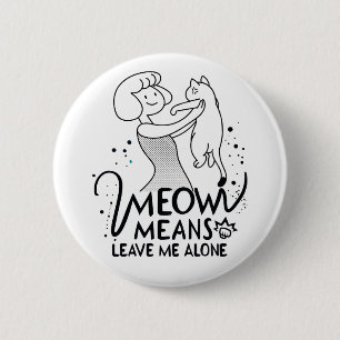 Badge Rond 5 Cm Meow Meow Meow Meow Meow Me Laisse Seul - Chat Amu