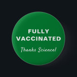 Badge Rond 5 Cm Merci Science Green entièrement vacciné<br><div class="desc">Montrez votre appréciation pour la science médicale et l'opportunité d'être vacciné complètement contre le covid-19 avec ce bouton vert amusant avec "Fully Vacciné" et "Thanks Science !" en simple typographie et script blanc (et personnalisable par vous).</div>
