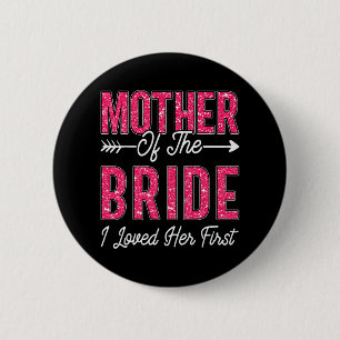 Badge Rond 5 Cm Mère de la mariée Je l'ai aimée sa première mariée