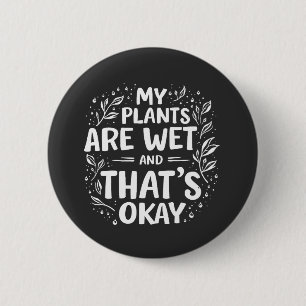 Badge Rond 5 Cm Mes Plantes sont humides et c'est ok Gardening Lov