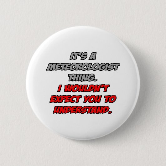 Badge Rond 5 Cm Météorologue .. Vous ne comprendriez pas (Devant)