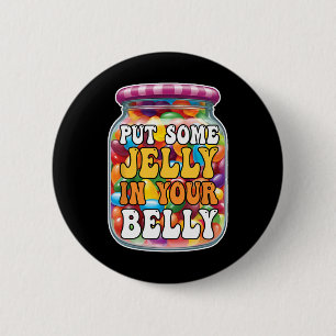 Badge Rond 5 Cm Mettez de la gelée dans votre ventre Funny Jelly B