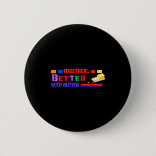 Badge Rond 5 Cm Mieux ensemble avec du beurre Citation drôle insen