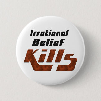 Badge Rond 5 Cm Mises à mort irrationnelles de croyance