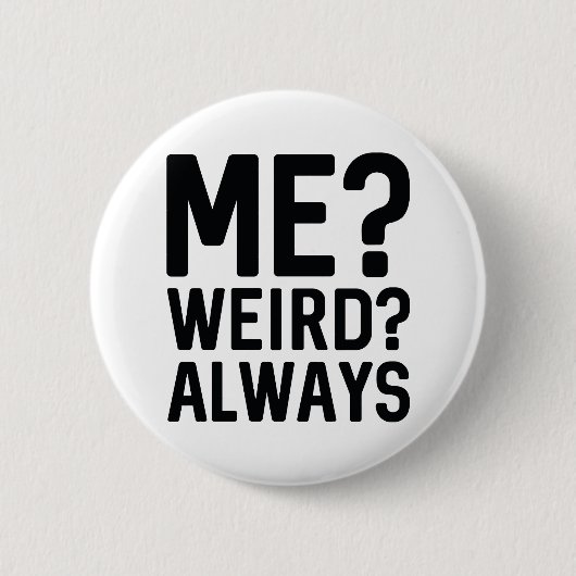 Badge Rond 5 Cm Moi? Bizarre ? Toujours (Devant)