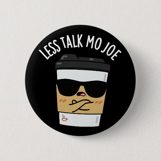 Badge Rond 5 Cm Moins de parler Mo Joe Funny Coffee Pun Dark BG (Devant)