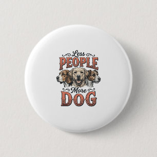 Badge Rond 5 Cm Moins de personnes plus de chien conception vintag
