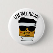 Badge Rond 5 Cm Moins Discuter Mo Joe Funny Pun de café (Devant)