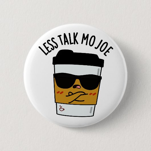 Badge Rond 5 Cm Moins Discuter Mo Joe Funny Pun de café (Devant)