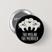 Badge Rond 5 Cm Molar Le Merrier Funny Dental Pun Dark BG (Devant & derrière)