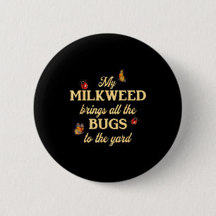Badge Rond 5 Cm Mon Asclépiade Attire Tous Les Insectes Au Beurre