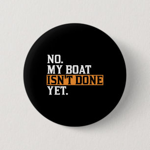 Badge Rond 5 Cm Mon bateau n'est pas encore fait - Drôle bateau mé