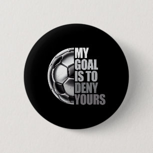 Badge Rond 5 Cm Mon But Est De Refuser Le Vôtre Gardien De But De