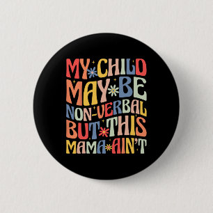 Badge Rond 5 Cm Mon enfant peut ne pas être verbalement mais cette