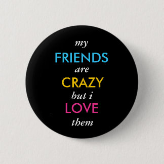Badge Rond 5 Cm mon, les AMIS, sont, FOU, mais I, AMOUR, ils