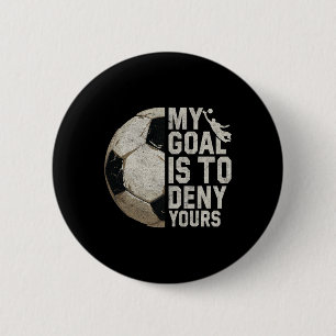 Badge Rond 5 Cm Mon objectif est de nier le tien Gardien de but de