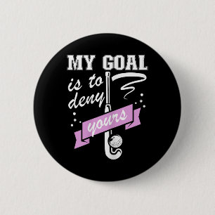 Badge Rond 5 Cm Mon objectif est de nier le vôtre - Gardien de but