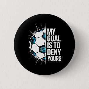 Badge Rond 5 Cm Mon objectif est de nier le vôtre Gardien de but d