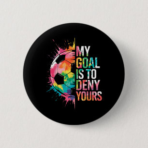 Badge Rond 5 Cm Mon objectif est de nier le vôtre Gardien de but d