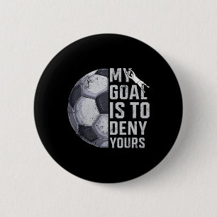 Badge Rond 5 Cm Mon objectif est de nier votre gardien de but joue