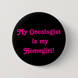 Badge Rond 5 Cm Mon oncologiste est mon Homegirl !