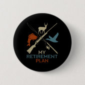 Badge Rond 5 Cm Mon plan de retraite Chasse Chasse Pêche Chasseur  (Devant)
