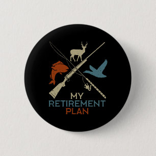 Badge Rond 5 Cm Mon plan de retraite Chasse Chasse Pêche Chasseur 
