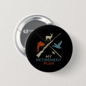 Badge Rond 5 Cm Mon plan de retraite Chasse Chasse Pêche Chasseur (Devant & derrière)