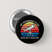Badge Rond 5 Cm Mon plan de retraite implique un télescope (Devant & derrière)
