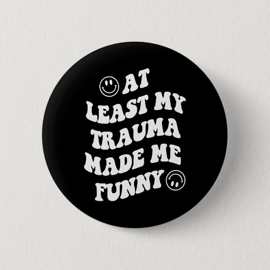 Badge Rond 5 Cm Mon Trauma M'A Rendu Amusant Les Lauréats En Santé (Devant)