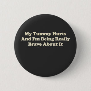 Badge Rond 5 Cm Mon Ventre Me Fait Mal Et J'en Suis Vraiment Coura
