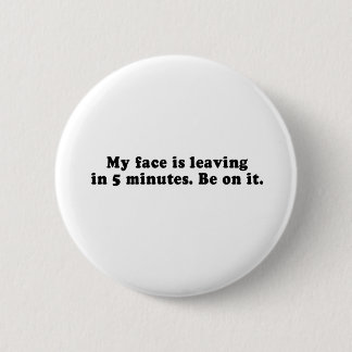BADGE ROND 5 CM MON VISAGE PART EN 5 MINUTES