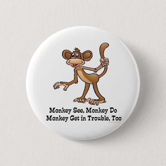 Badge Rond 5 Cm Monkey See, Monkey Do, Monkey Get in Trouble, too. (Devant)