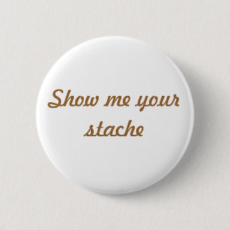 Badge Rond 5 Cm Montrez-moi votre bouton de stache
