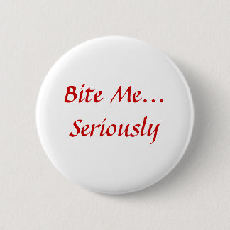 Badge Rond 5 Cm Mordez-moi… Sérieusement