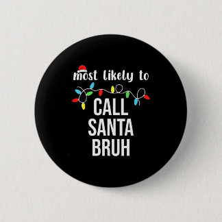 Badge Rond 5 Cm Most Likely To Call Santa Bruh Christmas Family Ma