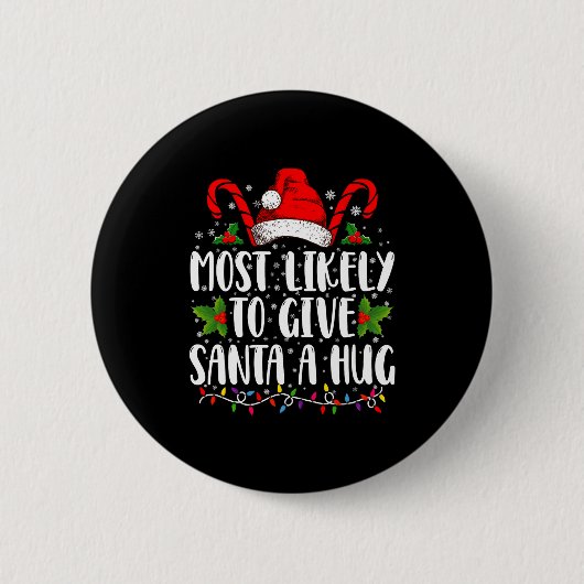 Badge Rond 5 Cm Most Likely To Give Santa A Hug Ing Family Xmas (Devant)