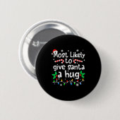 Badge Rond 5 Cm Most Likely To Give Santa Hug Family Christmas Mat (Devant & derrière)