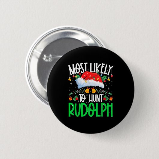Badge Rond 5 Cm Most Likely To Hunt Rudolph Funny Matching Xmas (Devant & derrière)