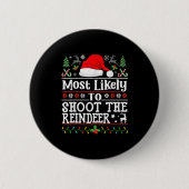 Badge Rond 5 Cm Most Likely To Shoot The Reindeer- Hunting Christm (Devant)