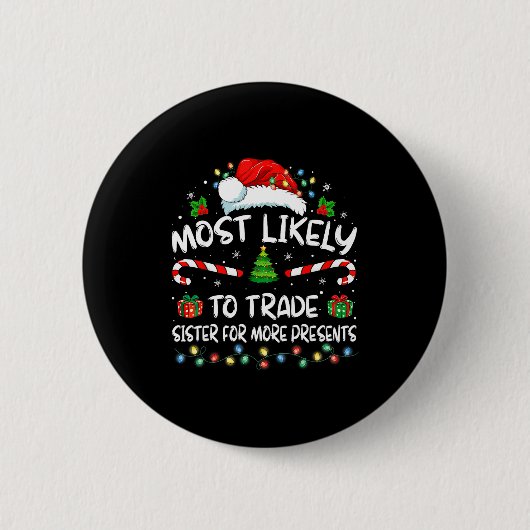 Badge Rond 5 Cm Most Likely To Trade Sister For More Christmas (Devant)