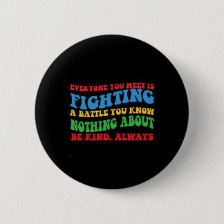 Badge Rond 5 Cm Motivation 'Tout Le Monde Que Vous Rencontrez' Pou