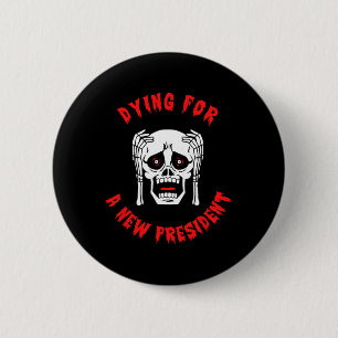 Badge Rond 5 Cm Mourir pour un nouveau président - Halloween anti-