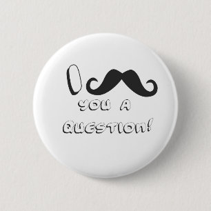 Badge Rond 5 Cm Moustache I vous une question !