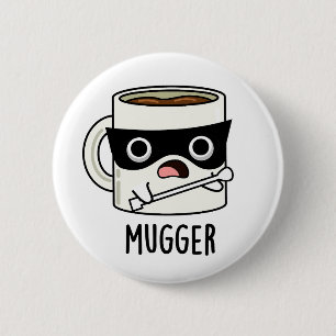 Badge Rond 5 Cm Mugger Funny Mug Puns